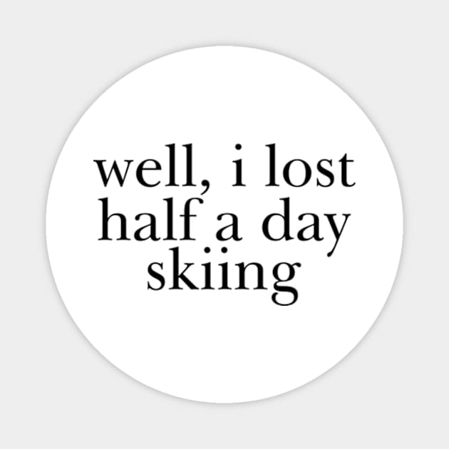 Well I Lost Half a Day Skiing Magnet by Y2KERA